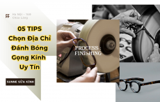 05 Lưu Ý Khi Chọn Địa Chỉ Đánh Bóng Gọng Kính Uy Tín