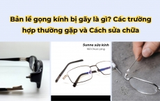 Bản lề gọng kính bị gãy là gì? Các Trường hợp thường gặp và Cách sửa chữa