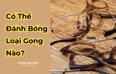 Gọng kính nào có thể đánh bóng, làm mới?
