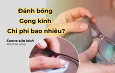 Đánh bóng gọng kính chi phí bao nhiêu?