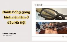 Đánh bóng gọng kính nên làm ở đâu Hà Nội