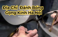 Địa chỉ đánh bóng gọng kính Hà Nội