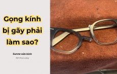 Gọng kính bị gãy nên làm gì? 03 bước giải cứu kính gãy hiệu quả cấp tốc