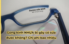Gọng kính NHỰA bị gãy có sửa được không? Chi phí bao nhiêu