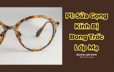 Sửa Chữa Gọng Kính Bị Bong Tróc Lớp Mạ - Dịch vụ chuyên nghiệp