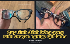 Quy trình đánh bóng gọng kính nhựa chuyên nghiệp tại Sunne Sửa Kính
