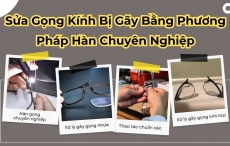 Sửa Gọng Kính Bị Gãy Bằng Phương Pháp Hàn Chuyên Nghiệp