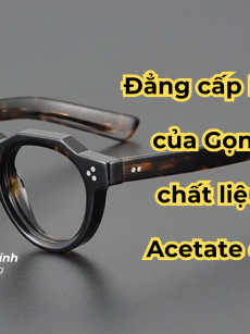 Phân biệt Gọng kính Nhựa Thường và Nhựa Acetate Cao Cấp
