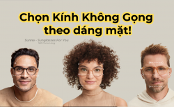 Cách Chọn Kính Không Gọng Phù Hợp Với Khuôn Mặt