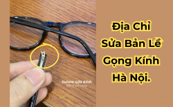 Địa chỉ sửa bản lề gọng kính bị gãy uy tín Hà Nội