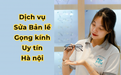 Dịch Vụ Sửa Bản Lề Gọng Kính Uy Tín Hà Nội  – Giá Bao Nhiêu?
