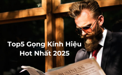 Top 5 Gọng Kính Hàng Hiệu Bán Chạy Nhất Hiện Nay