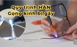 Quy trình Hàn Gọng kính bị gãy tại Sunne Hà Nội