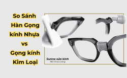 Hàn Gọng Kính Kim Loại & Nhựa – So Sánh Cách Hàn Hiệu Quả Nhất
