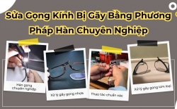 Sửa Gọng Kính Bị Gãy Bằng Phương Pháp Hàn Chuyên Nghiệp