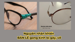 Nguyên nhân khiến bản lề gọng kính bị gãy, vỡ