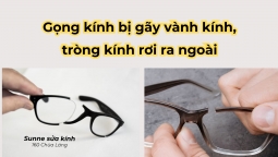 Gọng kính bị gãy viền kính, tròng kính rơi ra ngoài - Có sửa được không?
