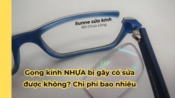 Gọng kính NHỰA bị gãy có sửa được không? Chi phí bao nhiêu
