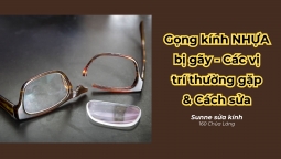 Gọng kính NHỰA bị gãy - Các vị trí thường gặp & Cách sửa