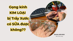 Gọng Kính Kim loại bị Trầy xước có Sửa được không?