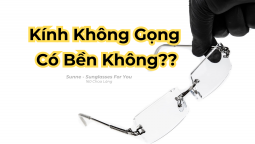 Kính Không Gọng Có Bền Không? Giải Đáp Chi Tiết