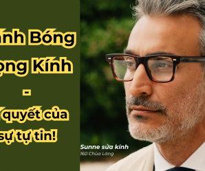 Tất Tần Tật Về Đánh Bóng Gọng Kính - Hướng Dẫn Chi Tiết