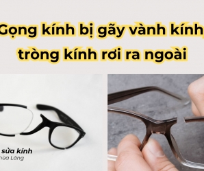 Gọng kính bị gãy viền kính, tròng kính rơi ra ngoài - Có sửa được không?