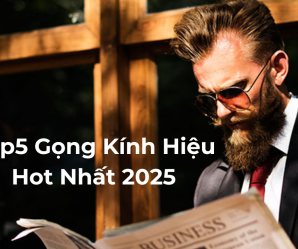 Top 5 Gọng Kính Hàng Hiệu Bán Chạy Nhất Hiện Nay