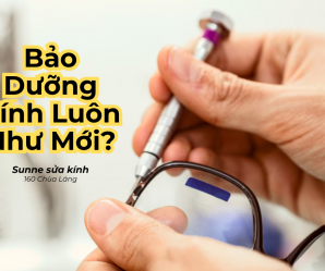 Bảo Dưỡng Gọng Kính Hàng Hiệu: Bí Quyết Giữ Kính Như Mới