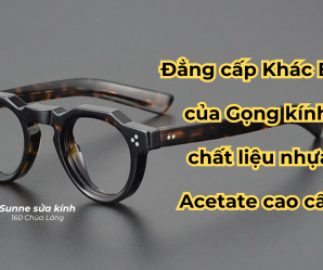 Phân biệt Gọng kính Nhựa Thường và Nhựa Acetate Cao Cấp
