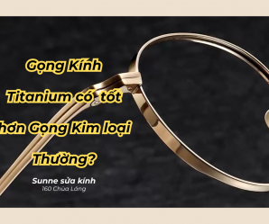 Phân biệt Gọng Kính Kim loại Thường và Gọng Kính Titanium
