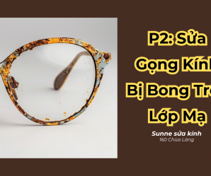 Phần 2: Sửa Chữa Gọng Kính Bị Bong Tróc Lớp Mạ - Dịch vụ chuyên nghiệp