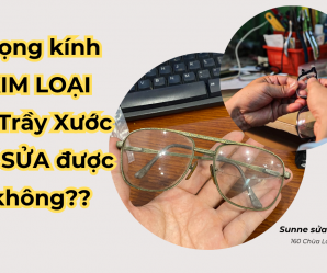 Gọng Kính Kim loại bị Trầy xước có Sửa được không?