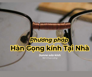 Hàn gọng kính gãy tại nhà được không? Sunne - Sunglasses For You