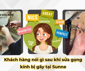Khách hàng nói gì sau khi sửa gọng kính bị gãy tại Sunne? Case thực tế