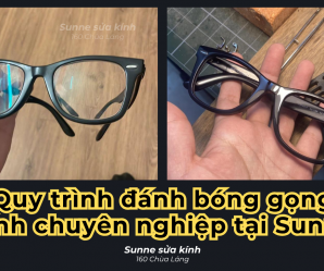 Quy trình đánh bóng gọng kính nhựa chuyên nghiệp tại Sunne Sửa Kính