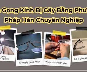 Sửa Gọng Kính Bị Gãy Bằng Phương Pháp Hàn Chuyên Nghiệp