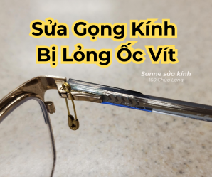Sửa Gọng Kính Bị Lỏng Ốc Vít