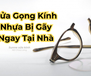 Cách sửa gọng kính nhựa bị gãy nhanh chóng