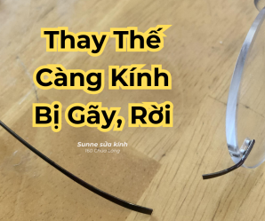 Thay càng kính bị gãy, rời: Giải pháp từ Sunne Hà Nội
