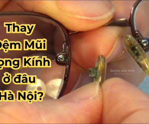 Thay đệm mũi gọng kính ở đâu Hà Nội?