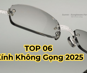Top 6 Mẫu Kính Không Gọng Đẹp Nhất 2025 Bạn Không Thể Bỏ Qua