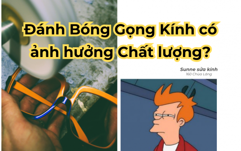 Đánh bóng gọng kính có làm giảm chất lượng của gọng kính không?