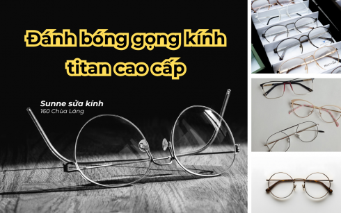 Đánh bóng gọng kính titan cao cấp - Phục hồi, spa kính chất lượng cao