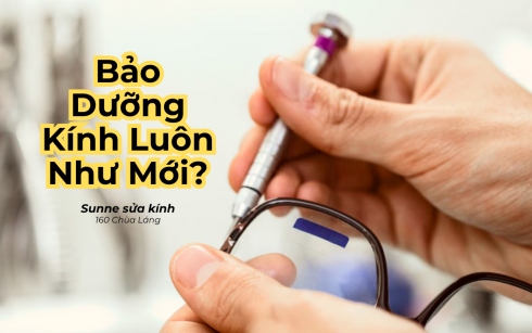 Bảo Dưỡng Gọng Kính Hàng Hiệu: Bí Quyết Giữ Kính Như Mới