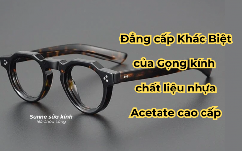 Phân biệt Gọng kính Nhựa Thường và Nhựa Acetate Cao Cấp