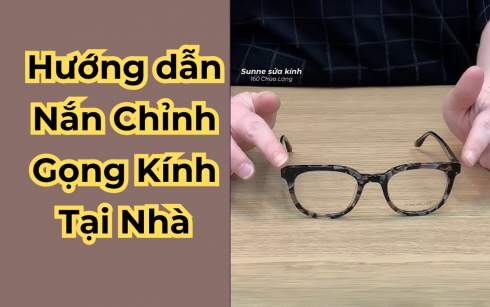 Nắn chỉnh gọng kính tại nhà: Hướng dẫn chi tiết và an toàn từ Sunne
