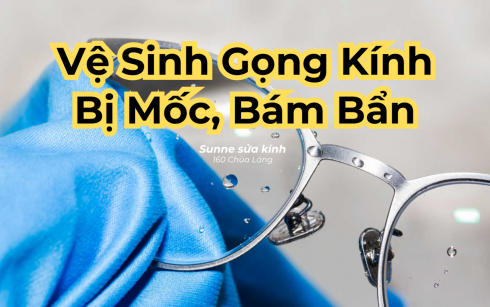 Dịch vụ vệ sinh gọng kính mốc, bám bẩn Hà Nội