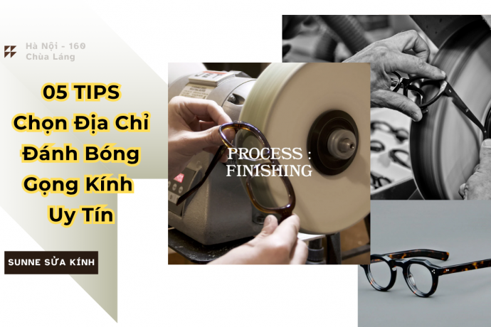 05 Lưu Ý Khi Chọn Địa Chỉ Đánh Bóng Gọng Kính Uy Tín