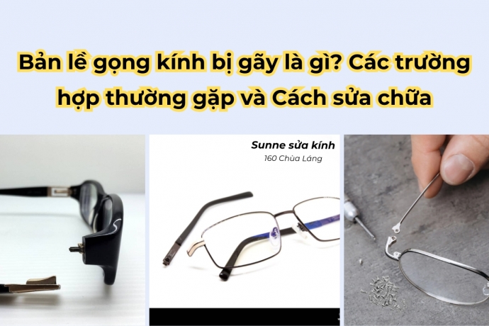 Bản lề gọng kính bị gãy là gì? Các Trường hợp thường gặp và Cách sửa chữa